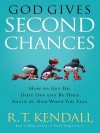 God Gives Second Chances: How to Get Up, Dust Off and Be Used Again by God When You Fall - R.T. Kendall