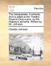 The Masquerade. a Comedy. as It Is Acted at the Theatre-Royal in Drury-Lane, by His Majesty's Servants. Written by Mr. Johnson - Charles R. Johnson