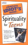 Complete Idiot's Guide to Spirituality for Teens - William R. Grimbol