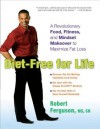 Diet-Free for Life: A Revolutionary Food, Fitness, and Mindset Makeover to Maximize Fat Loss - Robert Ferguson