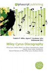 Miley Cyrus Discography - Agnes F. Vandome, John McBrewster, Sam B Miller II