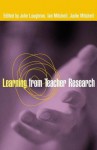 Learning from Teacher Research - John Loughran, Ian Mitchell, Judie Mitchell