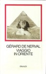 Viaggio in Oriente - Gérard de Nerval, Bruno Nacci