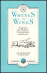 Wheels & Wings: Exploring the Word of Transportation & Travel - Raymond C. Clark, Maisie Crowther