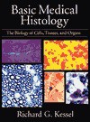 Basic Medical Histology: The Biology of Cells, Tissues, and Organs - Richard G. Kessel