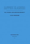 Sapphic Slashers: Sex, Violence, and American Modernity - Lisa Duggan