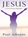 Jesus: A Biography from a Believer - Paul Johnson