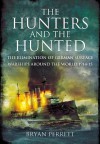 The Hunters and the Hunted: The Elimination of German Surface Warships Around the World 1914-15 - Bryan Perrett