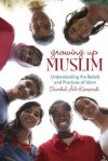 Growing Up Muslim: Understanding the Beliefs and Practices of Islam - Sumbul Ali-Karamali