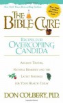 The Bible Cure Recipes for Overcoming Candida: Ancient Truths, Natural Remedies and the Latest Findings for Your Health Today (New Bible Cure (Siloam)) - Don Colbert