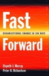 Fast Forward: Organizational Change in 100 Days - Elspeth J. Murray