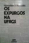 Os expurgos na UFRGS (Universidade e Repressão) - Anonymous Anonymous