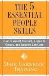 The 5 Essential People Skills: How to Assert Yourself, Listen to Others, and Resolve Conflicts - Dale Carnegie, Dale Carnegie Training