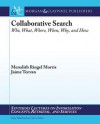 Collaborative Web Search: Who, What, Where, When, and Why - Meredith Ringel Morris, Jaime Teevan