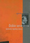 Dzikie serce: tęsknoty męskiej duszy - John Eldredge, Justyna Grzegorczyk