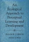 An Ecological Approach to Perceptual Learning and Development - Eleanor J. Gibson