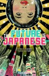 The Future is Japanese: Science Fiction Futures and Brand New Fantasies from and about Japan. - Masumi Washington, Pat Cadigan, Toh EnJoe, Project Itoh