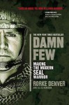 Damn Few: Making the Modern SEAL Warrior - Rorke Denver, Ellis Henican