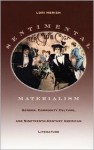 Sentimental Materialism: Gender, Commodity Culture, and Nineteenth-Century American Literature - Lori Merish