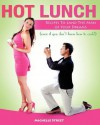 Hot Lunch: Recipes to Land the Man of Your Dreams (Even If You Don't Know How to Cook!) - Michelle Street