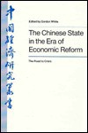 The Chinese State in the Era of Economic Reform: The Road to Crisis - Gordon White