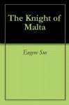 The Knight of Malta - Eugène Sue