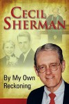 By My Own Reckoning - Cecil Sherman
