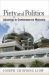 Piety and Politics: Islamism in Contemporary Malaysia - Joseph Chinyong Liow