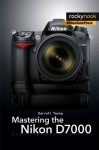 Mastering the Nikon D7000 - Darrell Young