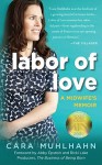 Labor of Love: A Midwife's Memoir - Cara Muhlhahn, Ricki Lake, Abby Epstein