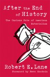 After the End of History: The Curious Fate of American Materialism - Robert E. Lane