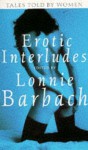 Erotic Interludes: Tales Told By Women - Lonnie Garfield Barbach