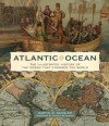 Atlantic Ocean: The Illustrated History of the Ocean That Changed the World - Martin W. Sandler, Dennis Reinhartz