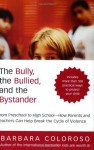 The Bully, the Bullied, and the Bystander: From Preschool to High School--How Parents and Teachers Can Help Break the Cycle of Violence - Barbara Coloroso