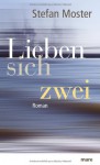 Lieben Sich Zwei: Roman - Stefan Moster