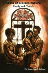 Roots of a Black Future: Family and Church - J. Deotis Roberts