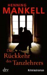 Die Rückkehr des Tanzlehrers Kriminalroman - Henning Mankell, Wolfgang Butt