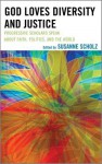 God Loves Diversity and Justice: Progressive Scholars Speak about Faith, Politics, and the World - Susanne Scholz, Pat Davis, Maria A. Dixon, Marc H Ellis, Victoria Fontan, Serge Frolov, Susanne Johnson, Gordene MacKenzie, Pamela J Milne, Qudsia Mirza, Nancy Nangeroni, Joerg Rieger, Isam M Shihada, Nikky-Guninder Kaur Singh, Sze-Kar Wan