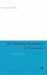 The Enduring Significance of Parmenides: Unthinkable Thought - Raymond Tallis