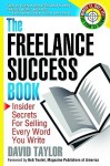 The Freelance Success Book: Insider Secrets for Selling Every Word You Write - David Taylor