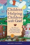 Children Helping Children with Grief: My Path to Founding The Dougy Center - Beverly Chappell, Earl A. Grollman