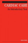 Cardiac Care: An Introductory Text - Ian Jones, MBE, David B. Barrett, Mark Gretton