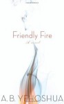 Friendly Fire: A Duet - Abraham B. Yehoshua, Stuart Schoffman