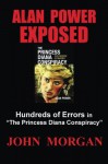 Alan Power Exposed: Hundreds of Errors in "The Princess Diana Conspiracy" - John Morgan