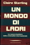 Un mondo di ladri: le nuove frontiere della criminalità internazionale - Claire Sterling, Raul Montanari