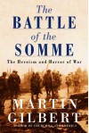 The Battle of the Somme: The Heroism and Horror of War - Martin Gilbert