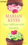 Lucy Sullivan Wird Heiraten: Roman - Marian Keyes