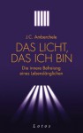 Das Licht, das ich bin: Die innere Befreiung eines Lebenslänglichen (German Edition) - J.C. Amberchele, Jochen Lehner
