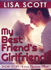 My Best Friend's Girlfriend (Short Story #4 from Reunion Flirts!) (Reunion Flirts! 5 Romantic Short Stories) - Lisa Scott