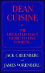 Dean Cuisine, Or, The Liberated Man's Guide To Fine Cooking - Jack Greenberg, James Vorenberg